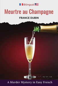 Text: France Dubin, Meurtre au Champagne, a Murder Mystery in Easy French, Bilingual. Image: a glass of champagne.
